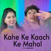 About Kahe Ke Kaach Ke Mahal Song